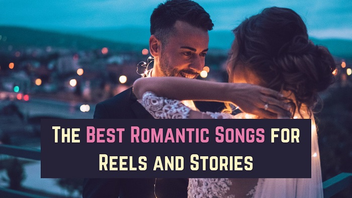 The Best Romantic Songs for Reels and Stories