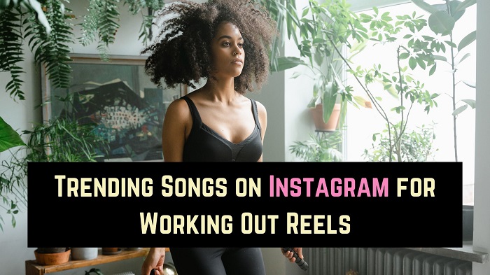 Trending Songs on Instagram for Working Out Reels